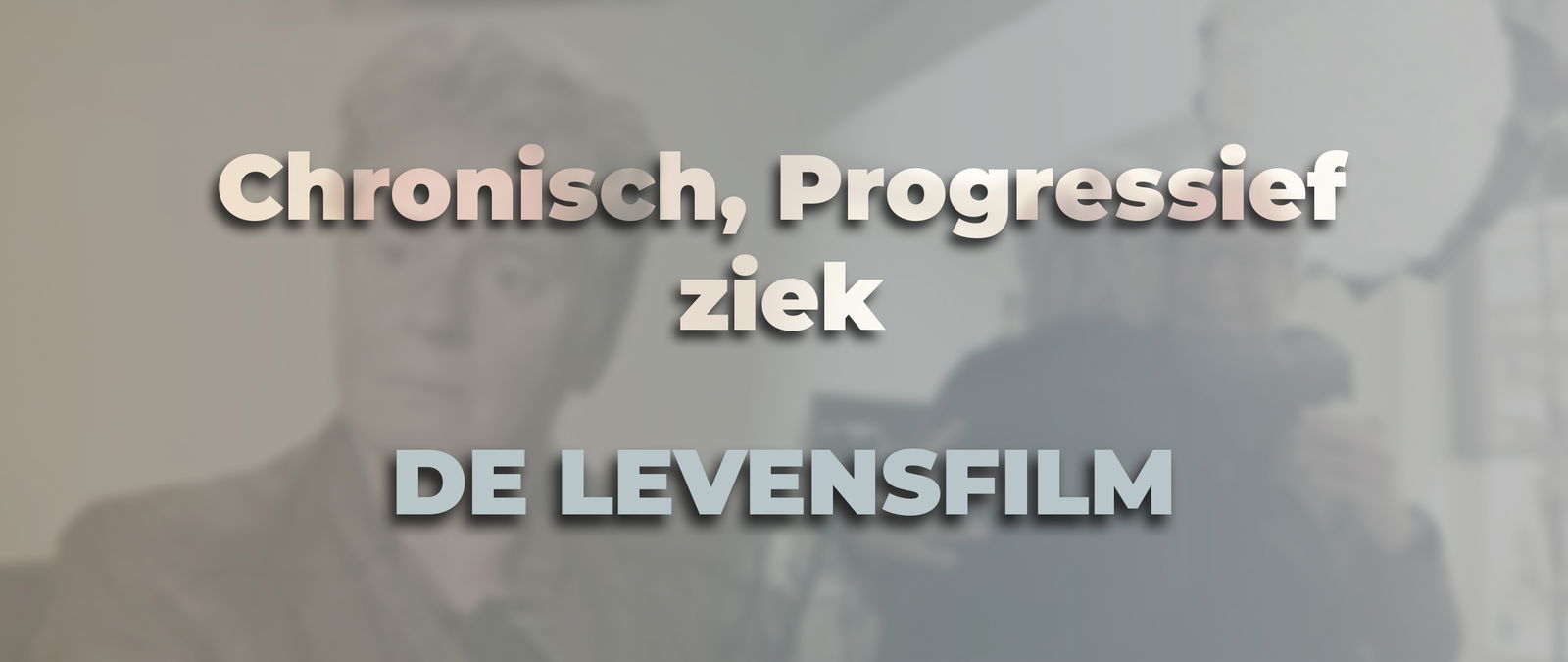 Een levensfilm voor mensen met een chronische, progressieve ziekte.